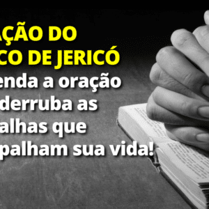 Aprenda a Oração do Cerco de Jericó que derruba muralhas e liberta