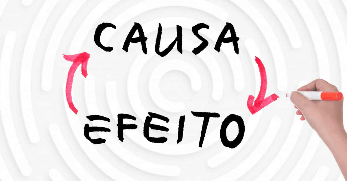 Causa e Efeito: A relação direta entre nossas escolhas e os resultados