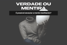 É possível esvaziar a mente meditando?