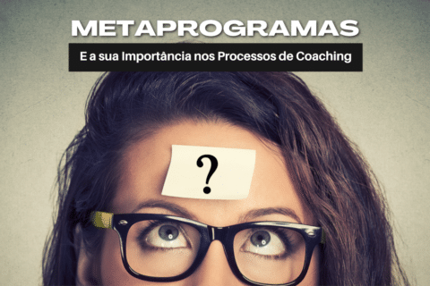 Metaprogramas e a sua Importância nos Processos de Coaching