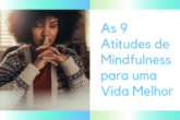 As 9 Atitudes de Mindfulness para uma Vida Melhor