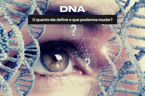 DNA - O quanto ele define o que podemos mudar?