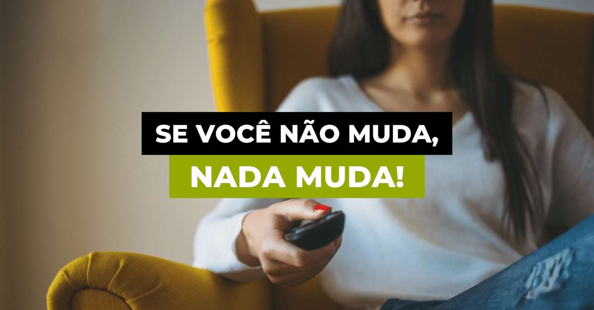 Por que VOCÊ TEM (tanto) MEDO DA MUDANÇA?