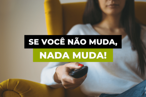 Por que VOCÊ TEM (tanto) MEDO DA MUDANÇA?