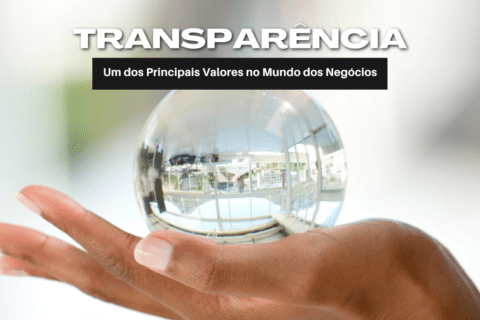 Transparência – Um dos Principais Valores no Mundo dos Negócios - Como ser transparente?