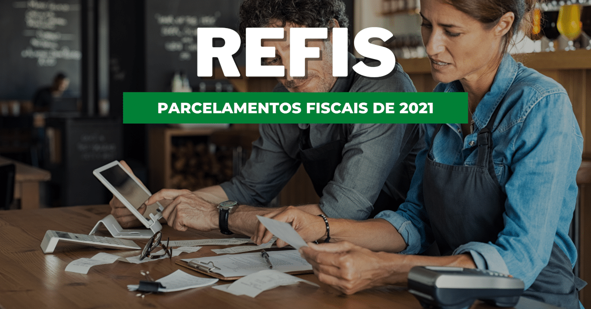 REFIS: Conheça os Parcelamentos Fiscais de 2021