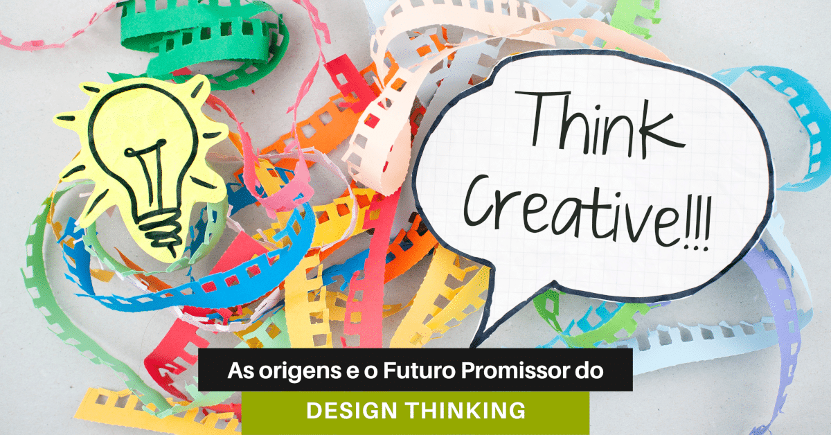 As Origens e o Futuro Promissor do Design Thinking!