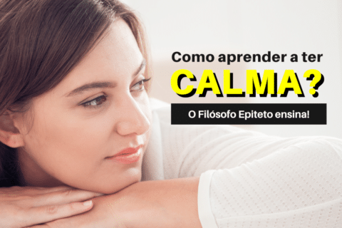 Como Aprender a Ter Calma? O Filósofo Epiteto ensina!