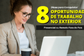 8 Dicas para Conquistar uma Oportunidade de Trabalho Presencial ou Remoto no Exterior ou Fora do País