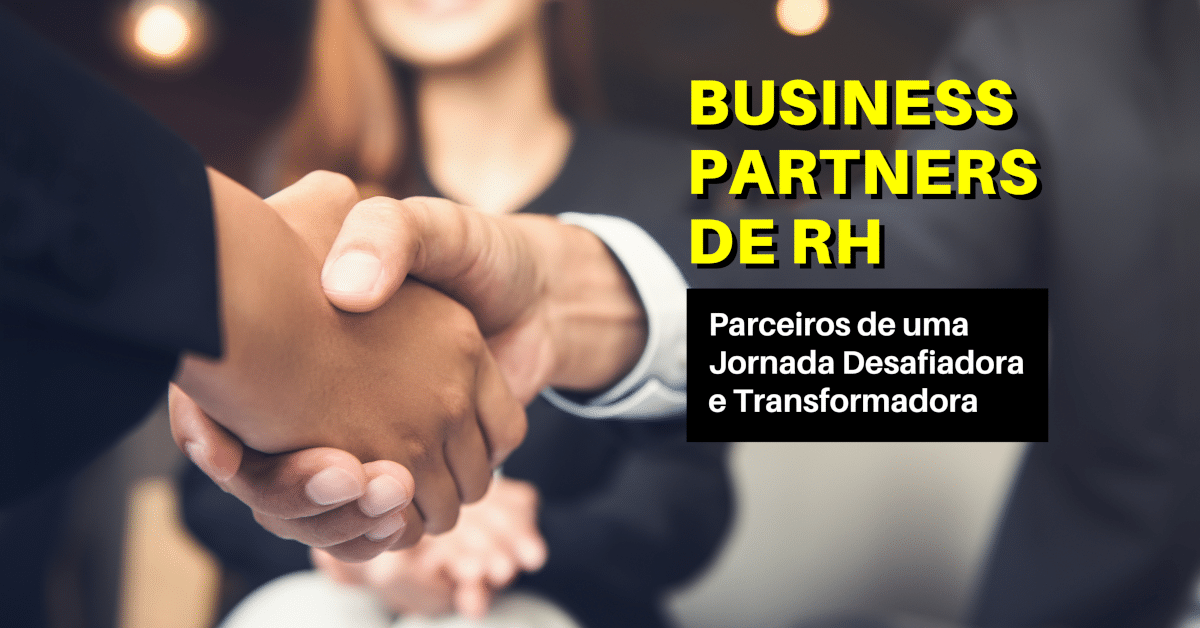 Business Partners de RH: Parceiros de uma Jornada desafiadora e transformadora