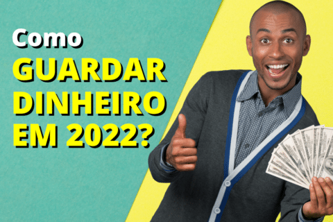 Como ganhar dinheiro em 2022? 7 mudanças que devem ser tomadas hoje para guardar dinheiro em 2022