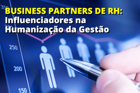 Business Partners de RH: Intérpretes da Cultura Organizacional e Influenciadores na Humanização da Gestão