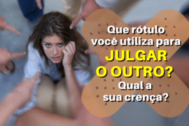 Você costuma rotular as pessoas? Que rótulo você utiliza para julgar o outro? Qual a sua crença?