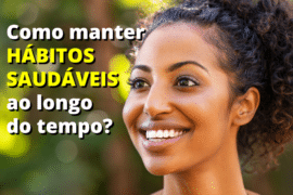 Como manter os hábitos saudáveis ao longo do tempo?