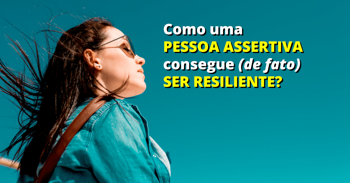 Como uma Pessoa Assertiva consegue Ser Resiliente? - 8 Fatores da Resiliência - Assertividade e Resiliência