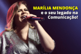 O legado de Marília Mendonça na Comunicação!