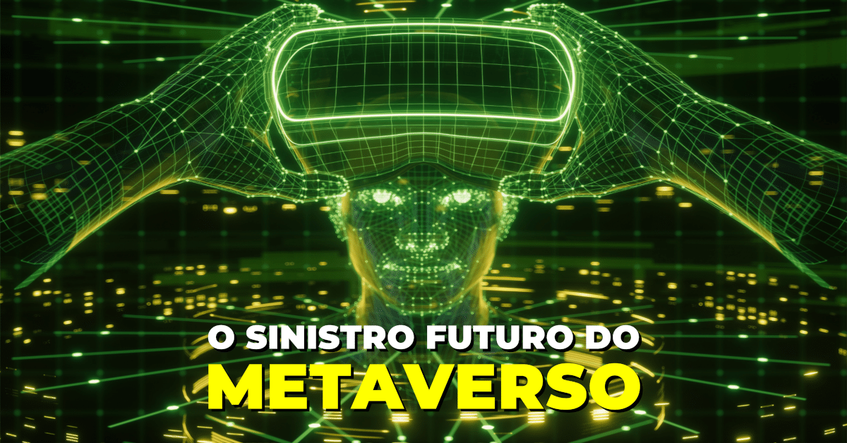 O sinistro futuro do METAVERSO!