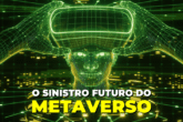 O sinistro futuro do METAVERSO!