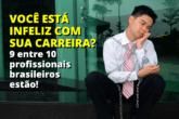 Orientação Vocacional: 9 entre 10 profissionais brasileiros estão infelizes com suas carreiras!