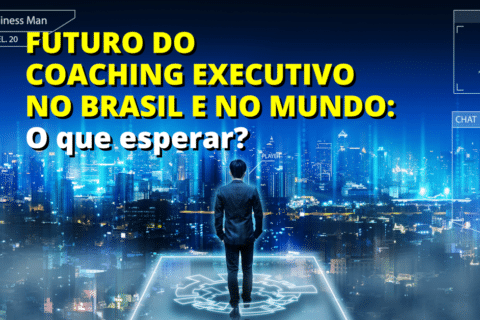 Quais tendências de mercado redefinirão o Coaching Executivo nos próximos anos?