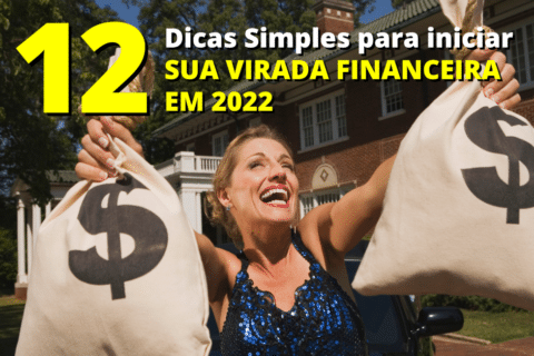 12 Dicas Simples para Iniciar a Virada Financeira em 2022