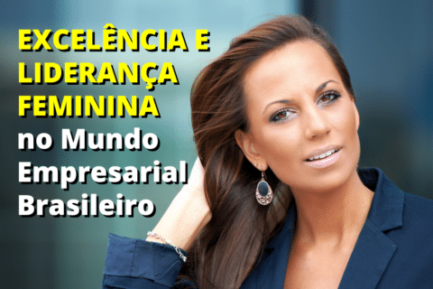 Excelência e Liderança Feminina no Mundo Empresarial Brasileiro