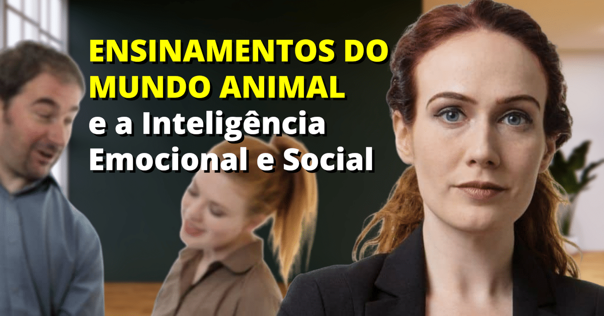 Ensinamentos do Mundo Animal e a Inteligência Emocional e Social no Trabalho