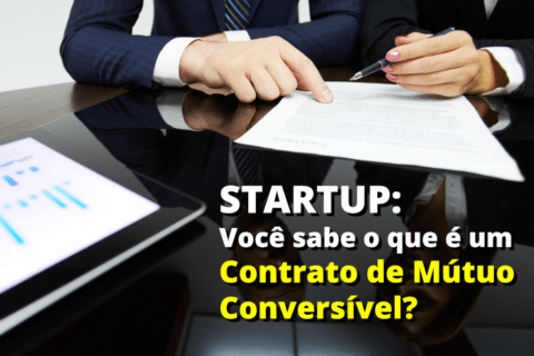 Startup: Você sabe o que é um Contrato de Mútuo Conversível?