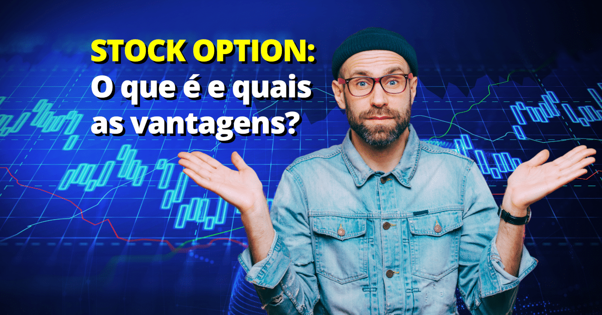 Stock Options – O que é, quais as vantagens e como funciona?