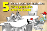 Dress Code no Trabalho: 5 Dicas para Não Errar no Look!