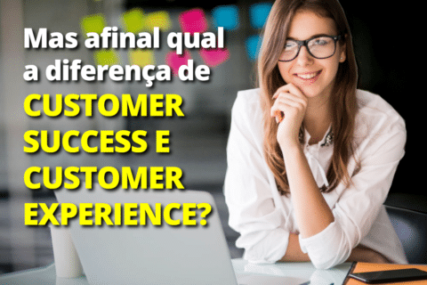 Mas afinal qual a diferença entre Customer Success (CS) e Customer Experience (CX)?