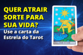 Quer atrair sorte para sua vida? Use a Carta da Estrela do Tarot!