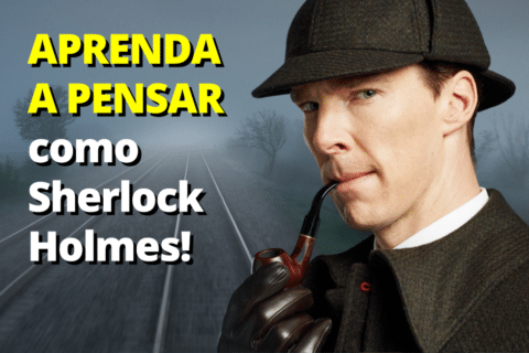 Aprenda a pensar como Sherlock Holmes!