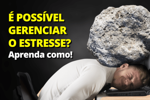 É possível Gerenciar o Estresse? Aprenda como!