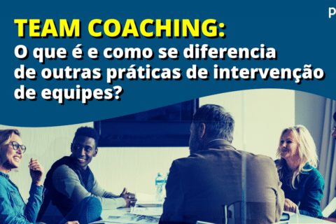 Team Coaching: O que é e como se diferencia de outras práticas de intervenção de equipes (parte 2)