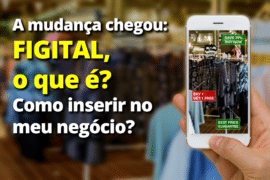 A mudança chegou: FIGITAL, o que é? Como inserir no meu negócio?