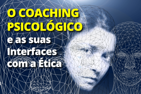 O Coaching Psicológico e as suas Interfaces com a Ética