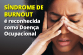 Síndrome de Burnout é reconhecida como Doença Ocupacional