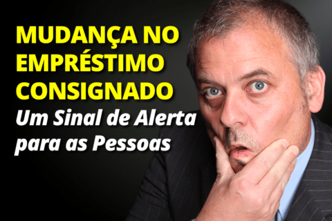 Mudança no Empréstimo Consignado – Sinal de Alerta para as Pessoas