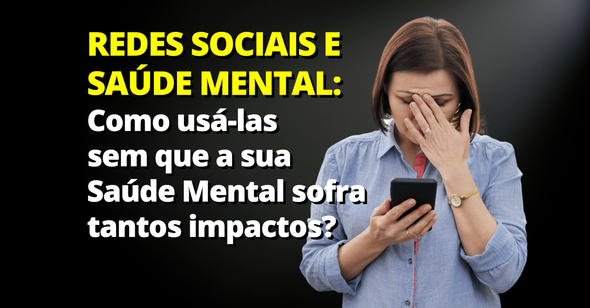 Redes Sociais: Quais os Impactos na Sua Saúde Mental?