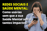 Redes Sociais: Quais os Impactos na Sua Saúde Mental?