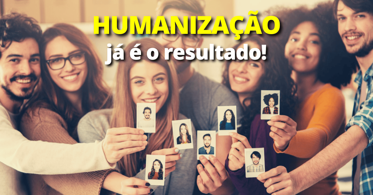 Humanização na Prática: A Humanização já é o Resultado!