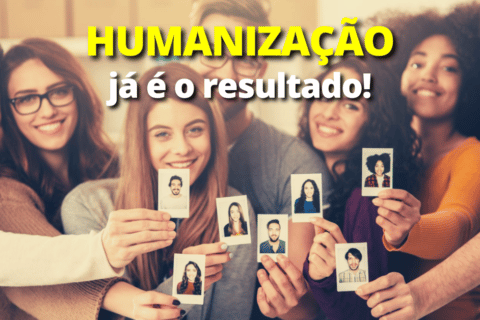 Humanização na Prática: A Humanização já é o Resultado!
