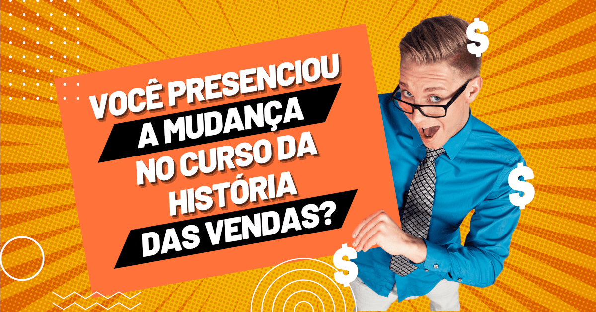 Evolução das Vendas: O que mudou? Você está preparado?