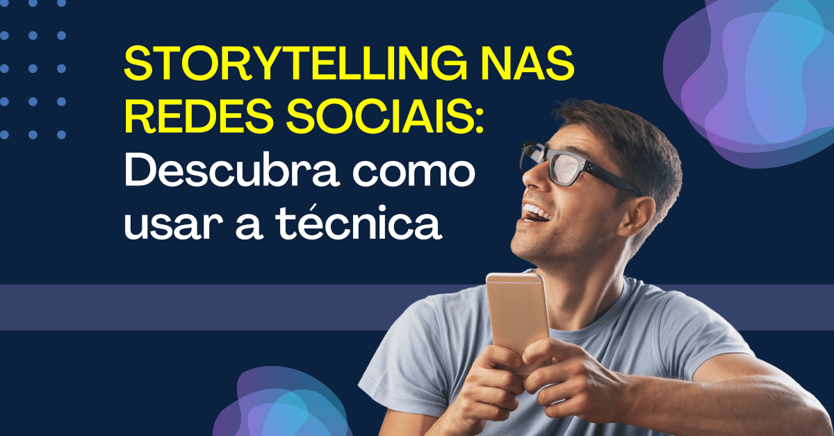 Storytelling nas Redes Sociais: Descubra como usar a técnica