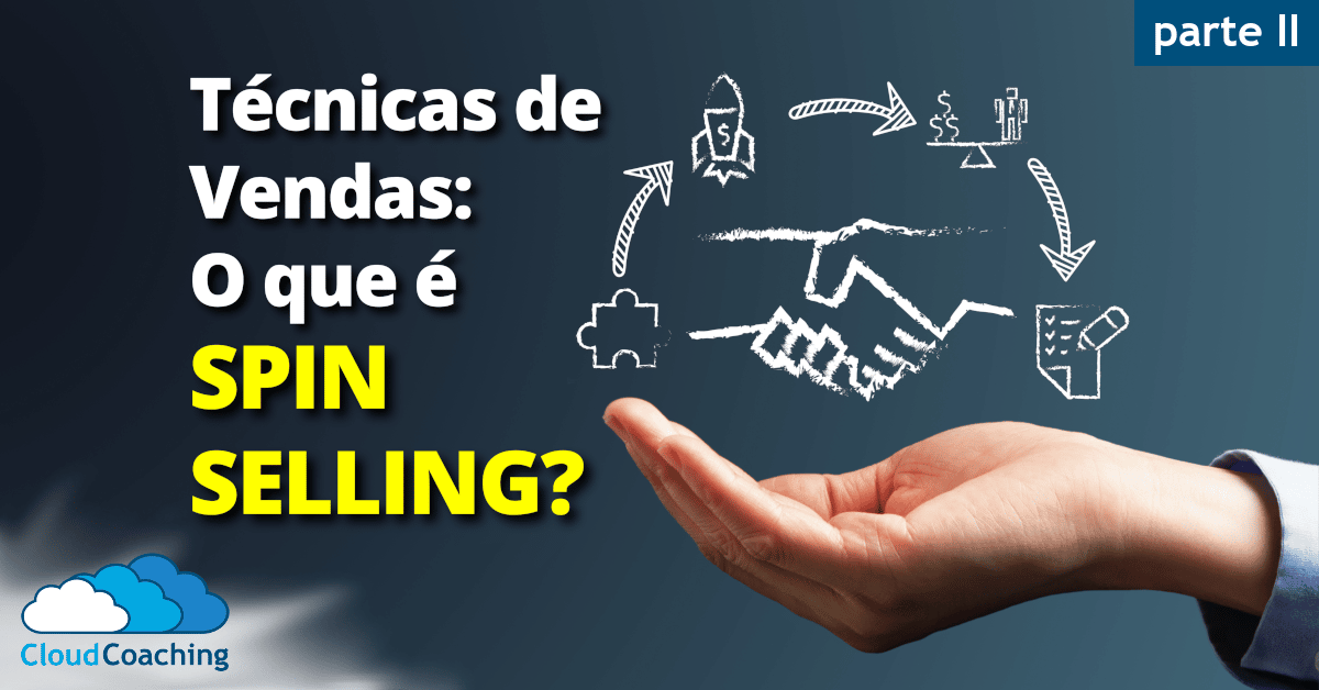 Técnicas De Vendas Você Sabe O Que é Spin Selling Parte 2