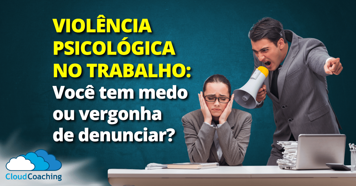 Violência Psicológica no Trabalho: Você tem Medo de Denunciar?