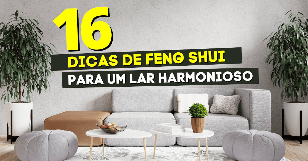16 Dicas do Feng Shui para um Lar Mais Harmonioso