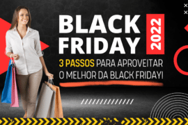3 Passos para Aproveitar o Melhor da Black Friday 2022