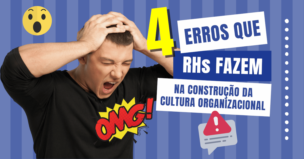 4 Erros que os RHs fazem na Construção da Cultura Organizacional
